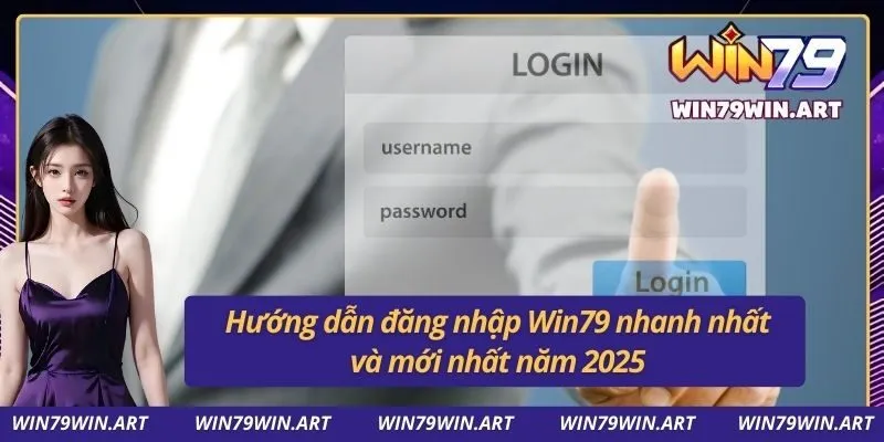 Hướng dẫn đăng nhập Win79 nhanh nhất và mới nhất năm 2025