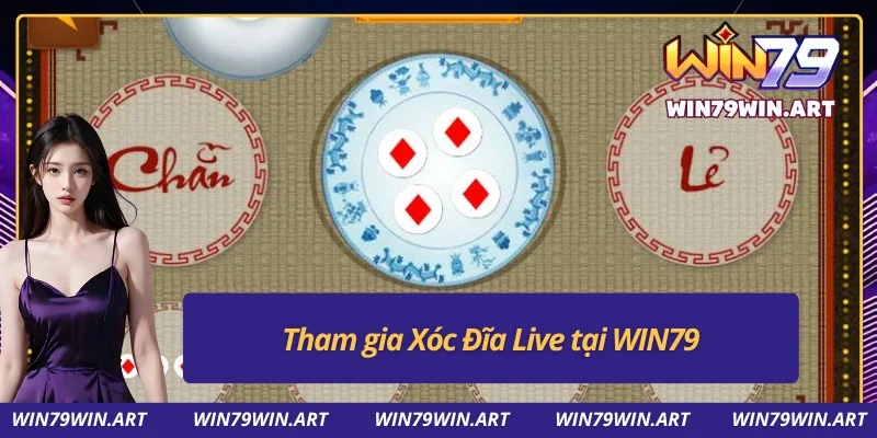 Xóc Đĩa Win79 với tính năng Live trực tiếp